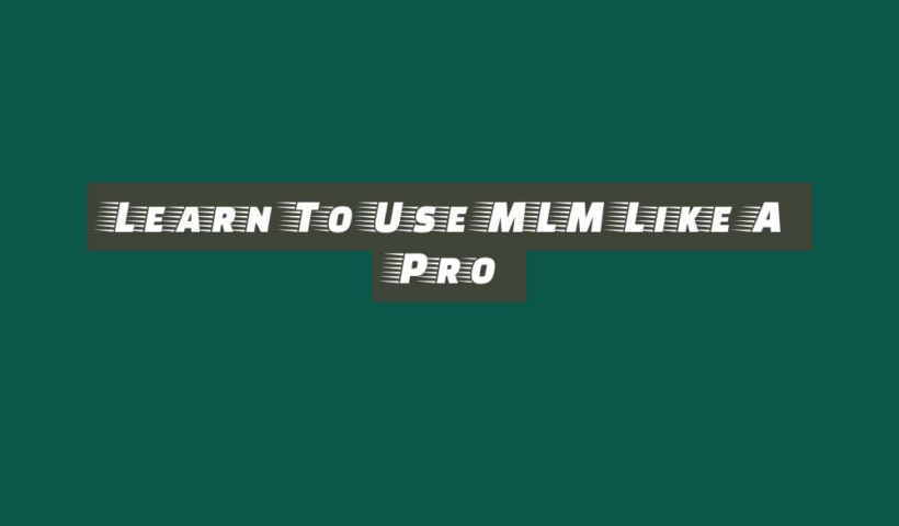 Learn To Use MLM Like A Pro 1 learn to use mlm like a pro