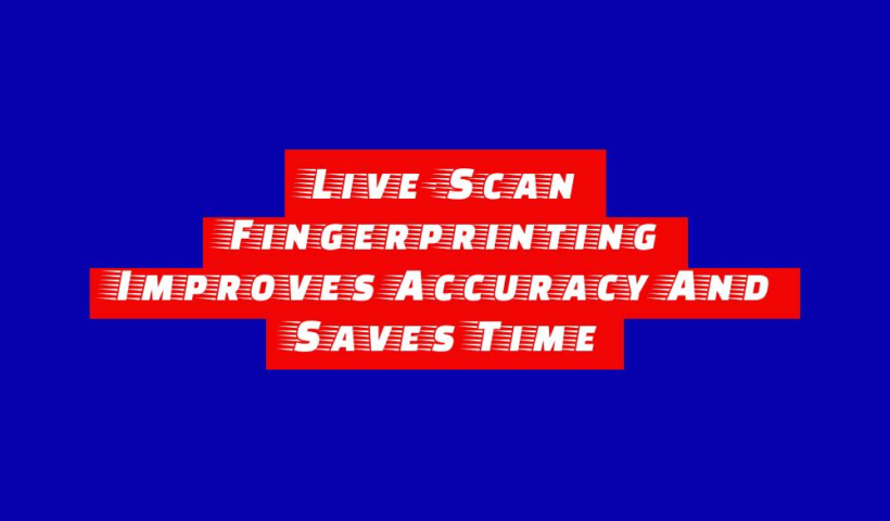 Live-Scan Fingerprinting Improves Accuracy And Saves Time 13 live scan fingerprinting improves accuracy and saves time