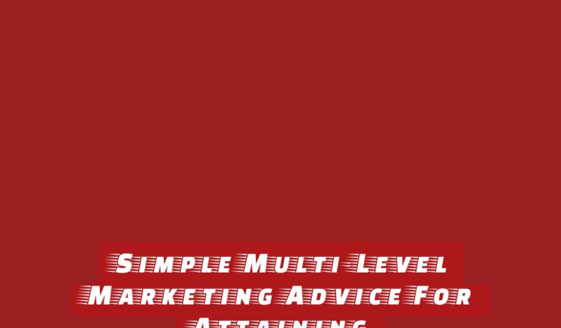 Simple Multi-Level Marketing Advice For Attaining Accomplishment Today 1 simple multi level marketing advice for attaining accomplishment today