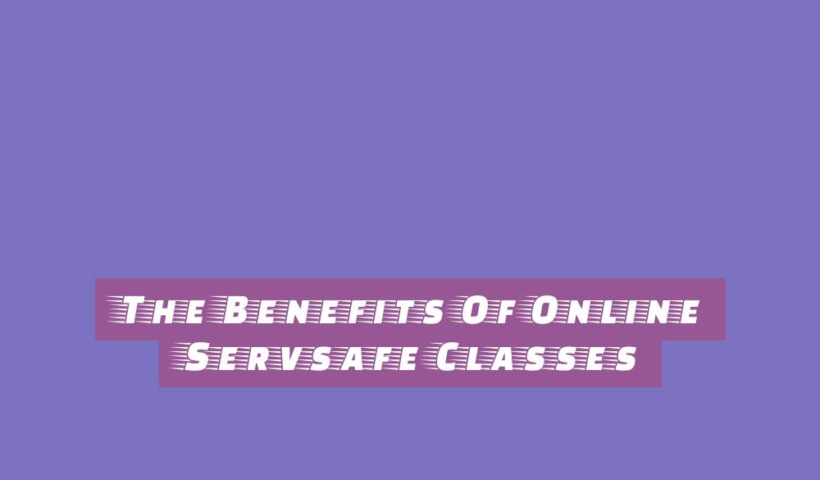 The Benefits Of Online Servsafe Classes 12 the benefits of online servsafe classes