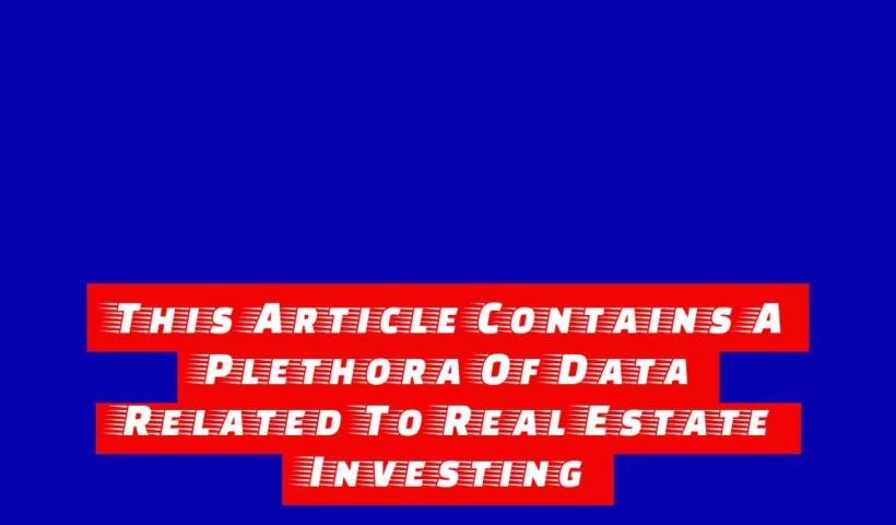 This Article Contains A Plethora Of Data Related To Real Estate Investing 4 this article contains a plethora of data related to real estate investing