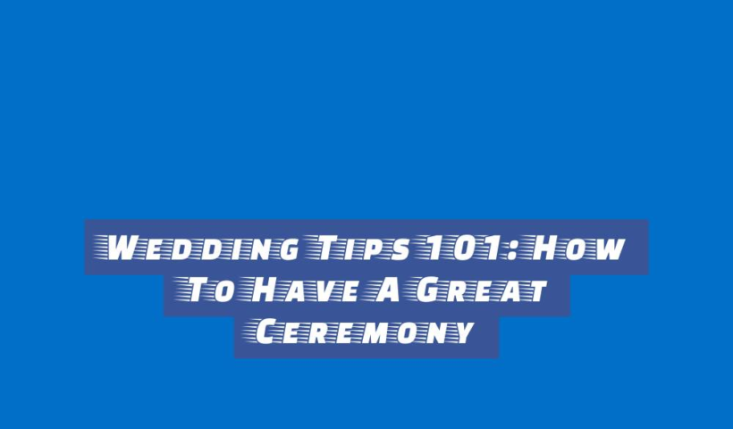 Wedding Tips 101: How To Have A Great Ceremony 13 wedding tips 101 how to have a great ceremony