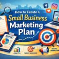 How to Create a Small Business Marketing Plan: Step-by-Step Marketing Strategies for Entrepreneurs