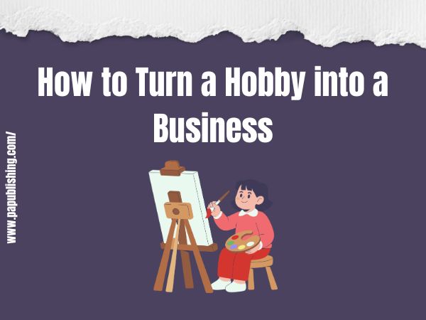 How to Turn a Hobby into a Business 1 How to Turn a Hobby into a Business
