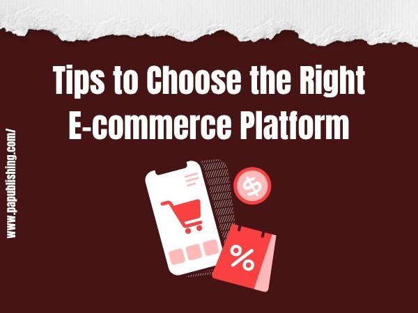 4 Tips to Choose the Right E-commerce Platform 1 Tips to Choose the Right E-commerce Platform