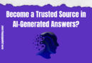 Become a Trusted Source in AI-generated Answers