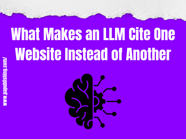 3 Reasons Why an LLM Cite One Website Instead of Another 1 What Makes an LLM Cite One Website Instead of Another