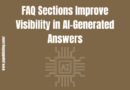 FAQ Sections Improve Visibility in AI-Generated Answers