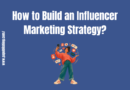 How to Build an Influencer Marketing Strategy