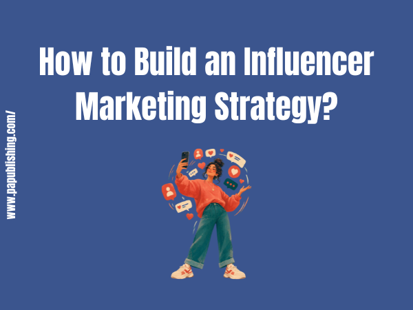 Build an Influencer Marketing Strategy| 5 Tips 1 How to Build an Influencer Marketing Strategy